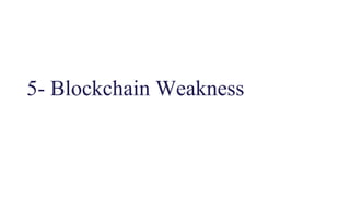 5- Blockchain Weakness
 