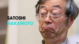 SATOSHI
NAKAMOTO
 