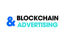 BLOCKCHAIN
ADVERTISING&
 