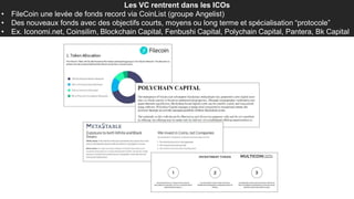 Les VC rentrent dans les ICOs
• FileCoin une levée de fonds record via CoinList (groupe Angelist)
• Des nouveaux fonds ave...