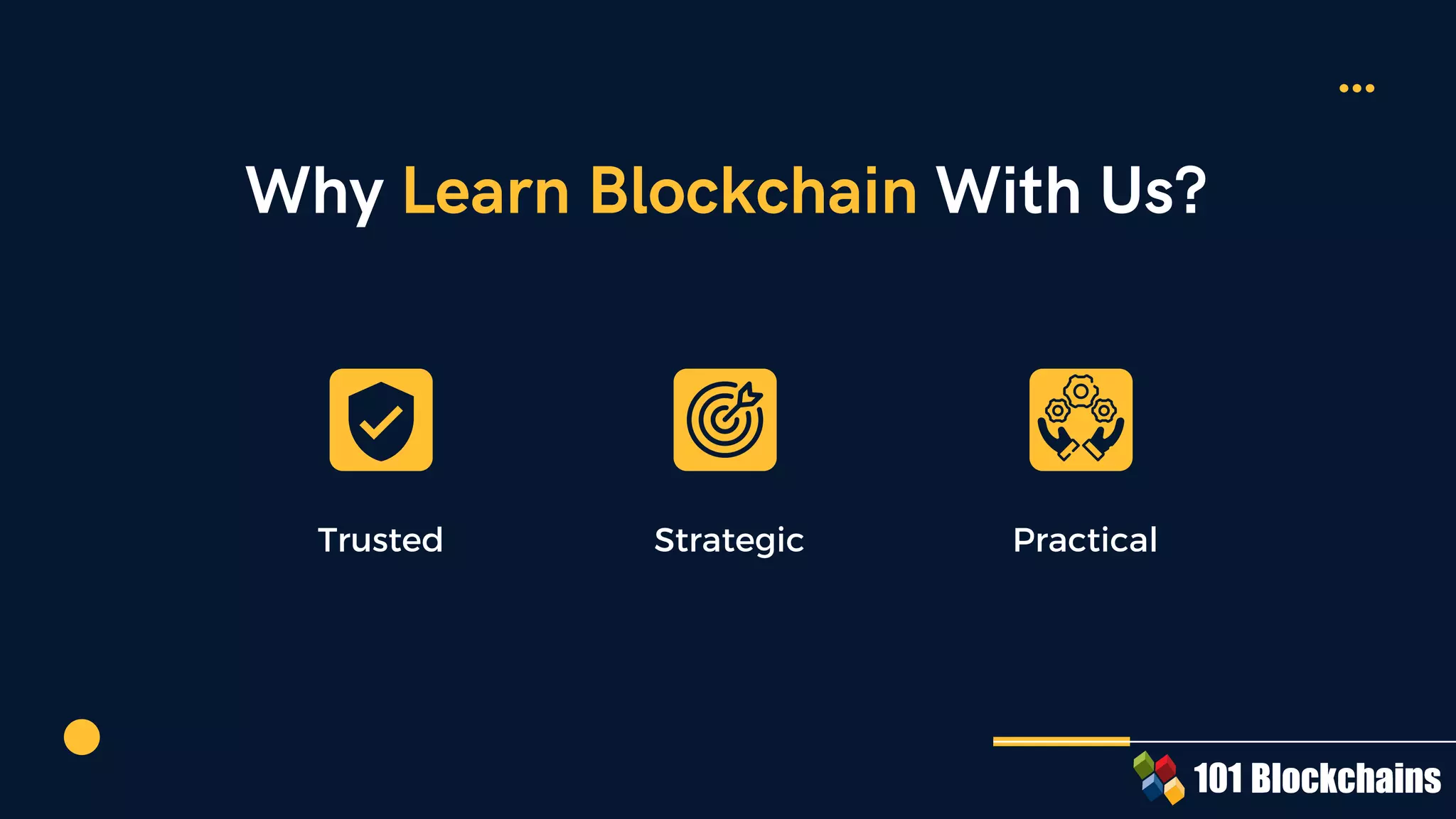 Why Learn Blockchain With Us?
Trusted Strategic Practical
 