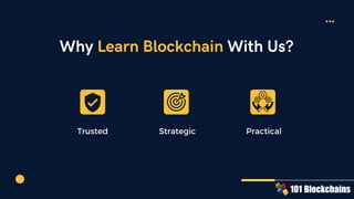 Why Learn Blockchain With Us?
Trusted Strategic Practical
 