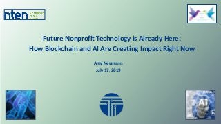 Future Nonprofit Technology is Already Here:
How Blockchain and AI Are Creating Impact Right Now
Amy Neumann
July 17, 2019
 