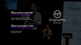 Edilson Osorio Junior - CEO
osoriojr@originalmy.com
Harju maakond, Narva mnt 5, 10117
Tallinn - Kesklinna linnaosa - Estonia
Miriam Tomie Oshiro - COO
oshiro.miriam@originalmy.com
Rua do Paraíso, 347
São Paulo - Brazil
 