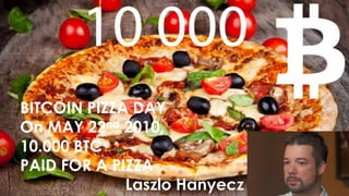 My Bitcoin Background
• Heard about Bitcoin from a friend in college in early
2011 (BTC/USD ~10 each)
• Began Bitcoin mining in 2011, made several bitcoins
• Biggest regret: selling over 100 BTC < $1000 (today
value > $ 1m) 
• Bought some bitcoins in 2017 
• Traded on Bitfinex and Binance
• Second Biggest regret: Engaging with trading which
resulted in losing 80% of my initial coins due to recent
market collapse 
BITCOIN PIZZA DAY
On MAY 22nd 2010,
10.000 BTC
PAID FOR A PIZZA
Laszlo Hanyecz
 