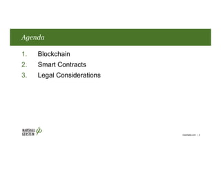 Agenda
1. Blockchain
2. Smart Contracts
3. Legal Considerations
marshallip.com | 2
 