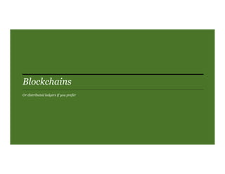 Blockchains
Or distributed ledgers if you prefer
 