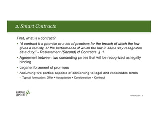 2. Smart Contracts
marshallip.com | 7
First, what is a contract?
• “A contract is a promise or a set of promises for the b...