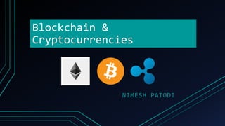 Blockchain &
Cryptocurrencies
NIMESH PATODI
 