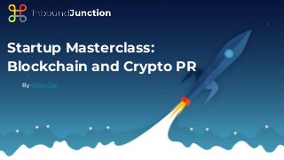 Startup Masterclass:
Blockchain and Crypto PR
By Orian Tal
 