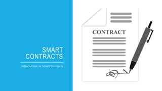 SMART
CONTRACTS
Introduction to Smart Contracts
 