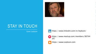 STAY IN TOUCH
Gene Leybzon https://www.linkedin.com/in/leybzon/
https://www.meetup.com/members/90744
20/
https://www.Leybzon.com
 