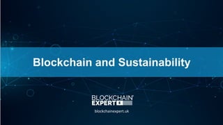 Blockchain and Sustainability
blockchainexpert.uk
 