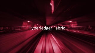 Hyperledger Fabric
 