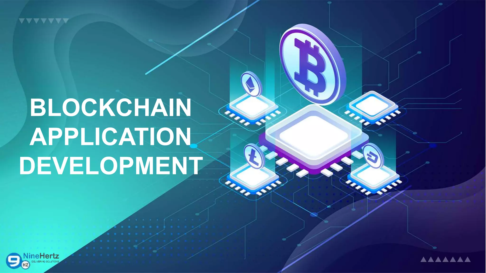 BLOCKCHAIN
APPLICATION
DEVELOPMENT
 