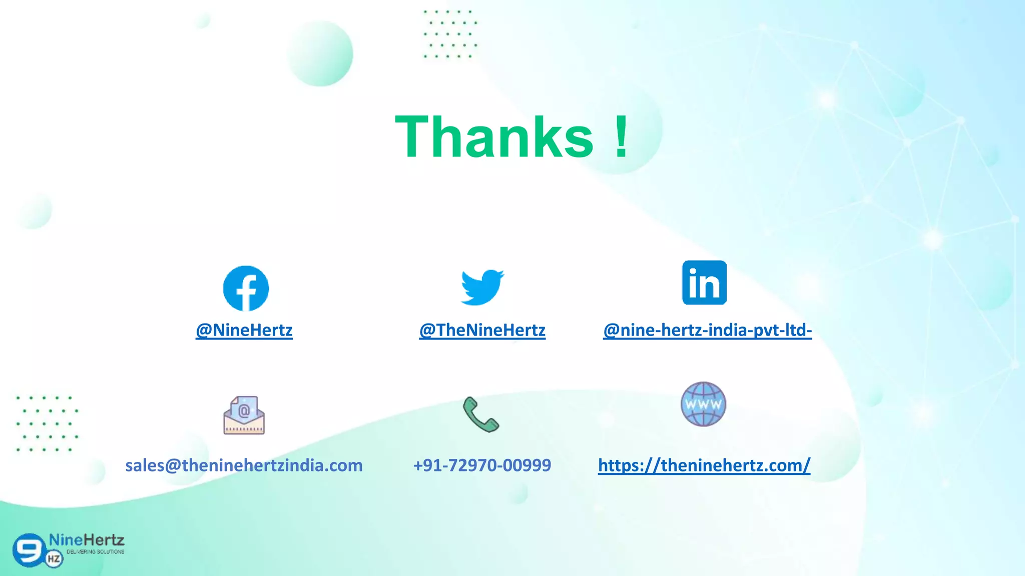 Thanks !
@NineHertz @TheNineHertz @nine-hertz-india-pvt-ltd-
sales@theninehertzindia.com +91-72970-00999 https://theninehertz.com/
 