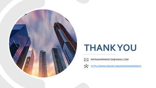 RATNAKARPANDEY20@GMAIL.COM
HTTPS://WWW.LINKEDIN.COM/IN/RATNAKARPANDEY/
THANKYOU
 