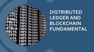 DISTRIBUTED
LEDGER AND
BLOCKCHAIN
FUNDAMENTAL
 