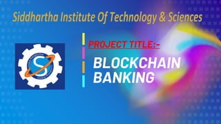 BLOCKCHAIN
BANKING
PROJECT TITLE:-
 