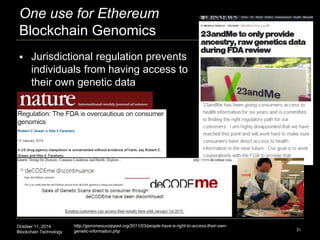 One use for Ethereum 
Blockchain Genomics 
October 11, 2014 
Blockchain Technology 
31 
 Jurisdictional regulation preven...