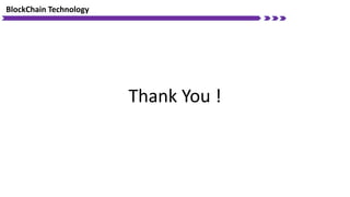 BlockChain Technology
Thank You !
 