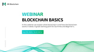 iMi Blockchain
WEBINARS
BLOCKCHAIN BASICS
In this webinar we explain what blockchain is and how the blockchain
works in detail. A great starting point for Dummies and Beginner’s.
Jun 19, 2020, 16:00 MESZ
 