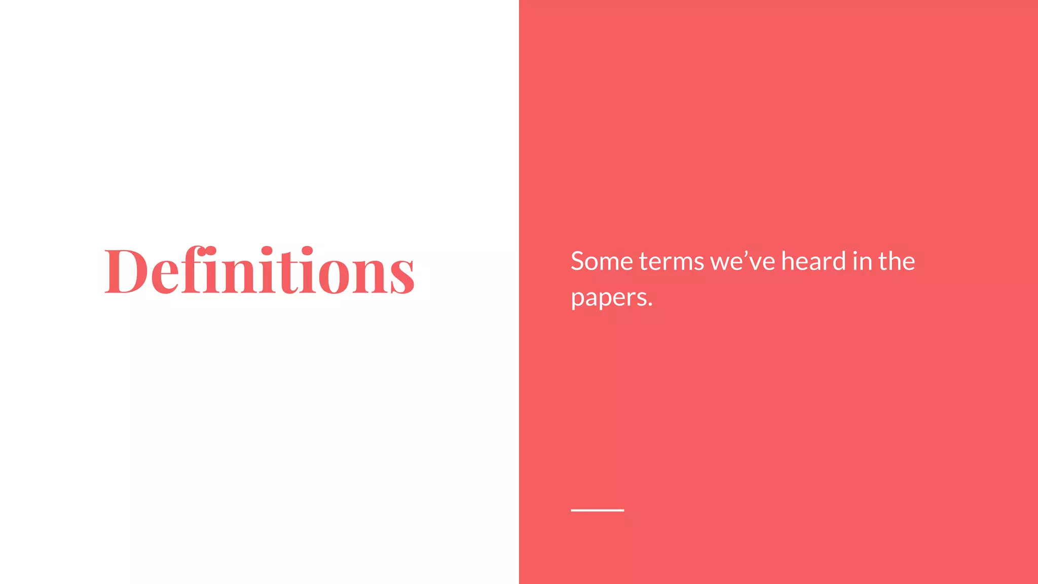 Definitions Some terms we’ve heard in the
papers.
3
 