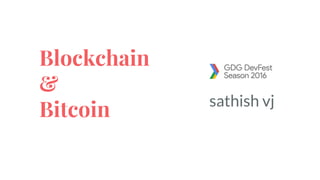 Blockchain
&
Bitcoin sathish vj
1
 