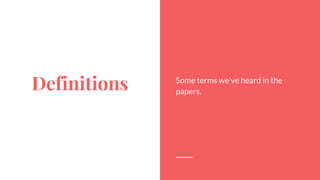 Definitions Some terms we’ve heard in the
papers.
3
 