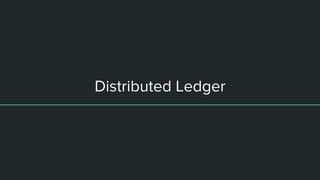 Distributed Ledger
 