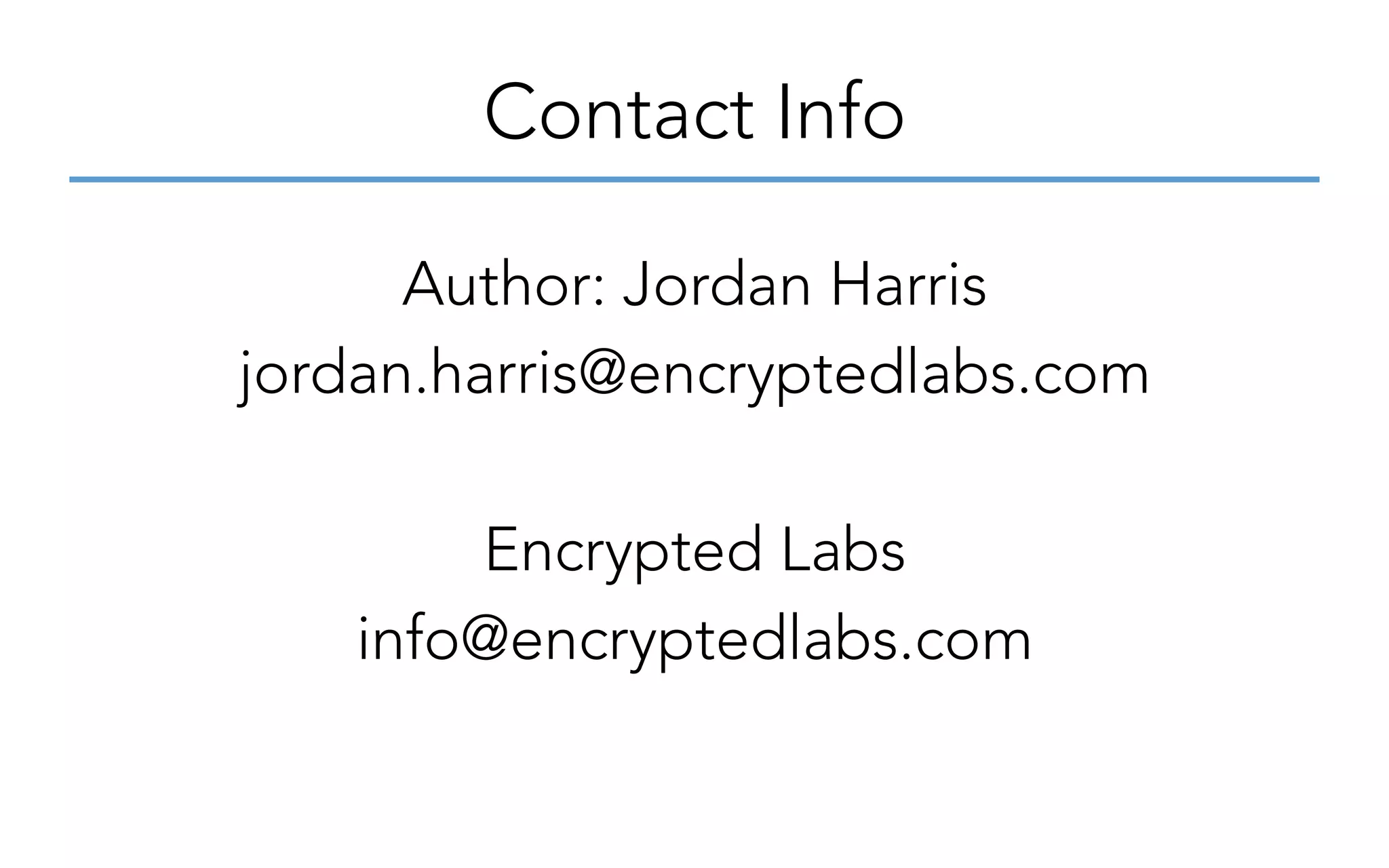 Author: Jordan Harris
jordan.harris@encryptedlabs.com
Encrypted Labs
info@encryptedlabs.com
Contact Info
 