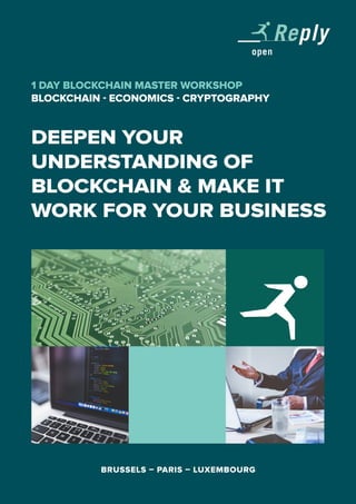 DEEPEN YOUR
UNDERSTANDING OF
BLOCKCHAIN & MAKE IT
WORK FOR YOUR BUSINESS
1 DAY BLOCKCHAIN MASTER WORKSHOP
BLOCKCHAIN - ECONOMICS - CRYPTOGRAPHY
BRUSSELS – PARIS – LUXEMBOURG
 