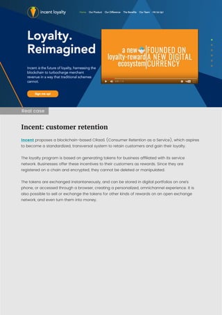 18 Blockchain: building trust
Real case
Incent: customer retention
Incent proposes a blockchain-based CRaaS (Consumer Rete...