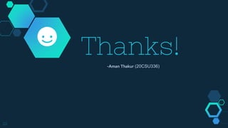 Thanks!
-Aman Thakur (20CSU336)
22
 