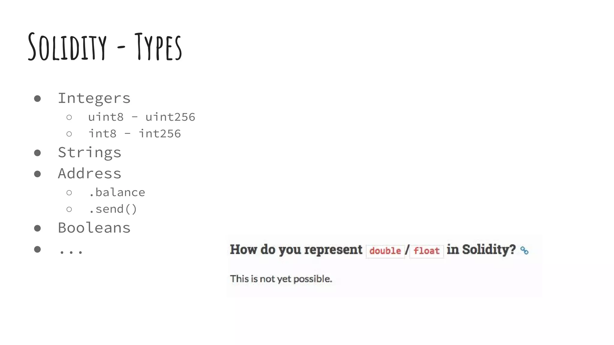 Solidity - Types ● Integers ○ uint8 - uint256 ○ int8 - int256 ● Strings ● Address ○ .balance ○ .send() ● Booleans ● ... 
