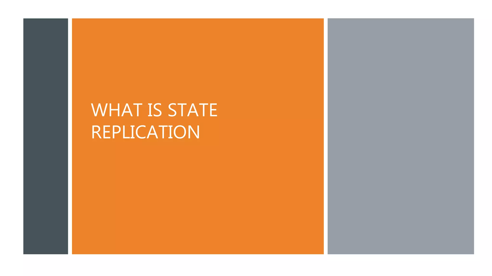 WHAT IS STATE
REPLICATION
 