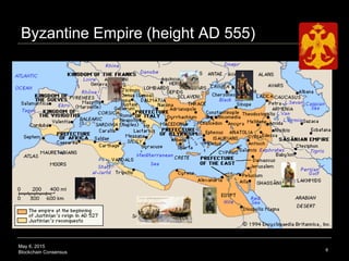 May 6, 2015
Blockchain Consensus
Byzantine Empire (height AD 555)
8
 