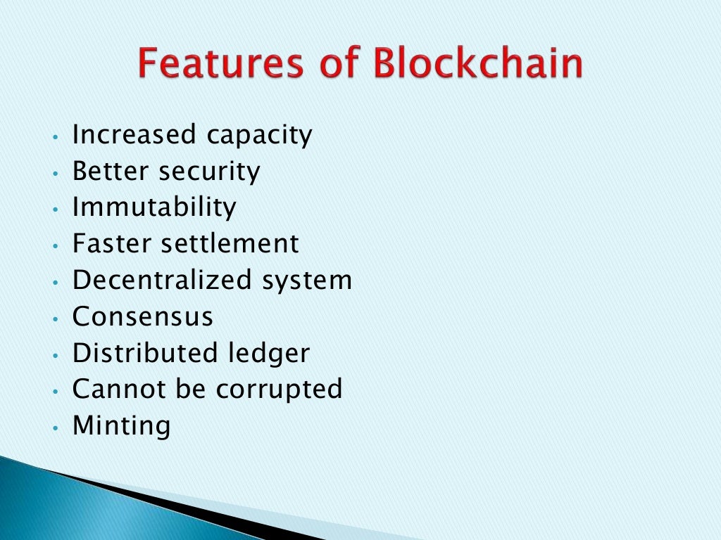 • Increased capacity
• Better security
• Immutability
• Faster settlement
• Decentralized system
• Consensus
• Distributed ledger
• Cannot be corrupted
• Minting
 