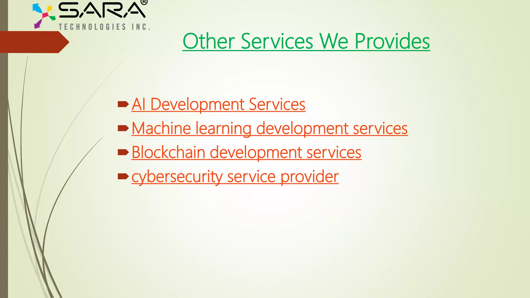 Other Services We Provides
AI Development Services
Machine learning development services
Blockchain development services
cybersecurity service provider
 
