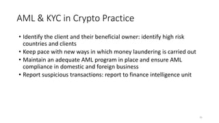 AML & KYC in Crypto Practice
31
• Identify the client and their beneficial owner: identify high risk
countries and clients...