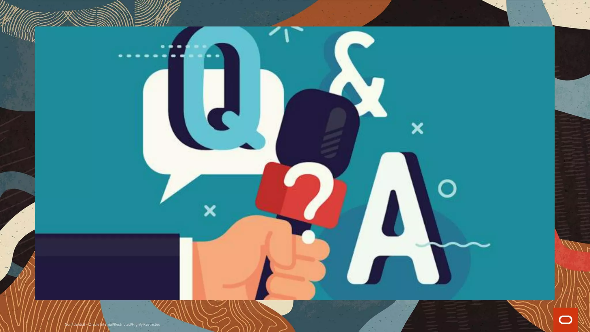 Q & R
Confidential – Oracle Internal/Restricted/Highly Restricted
 