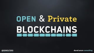 @SDWOUTERS
Blockchains
OPEN & Private
 