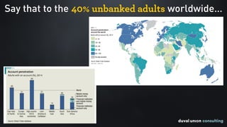 Say that to the 40% unbanked adults worldwide…
 