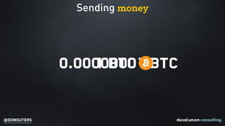 @SDWOUTERS
Sending money
0.00000001 BTC1 BTC
 