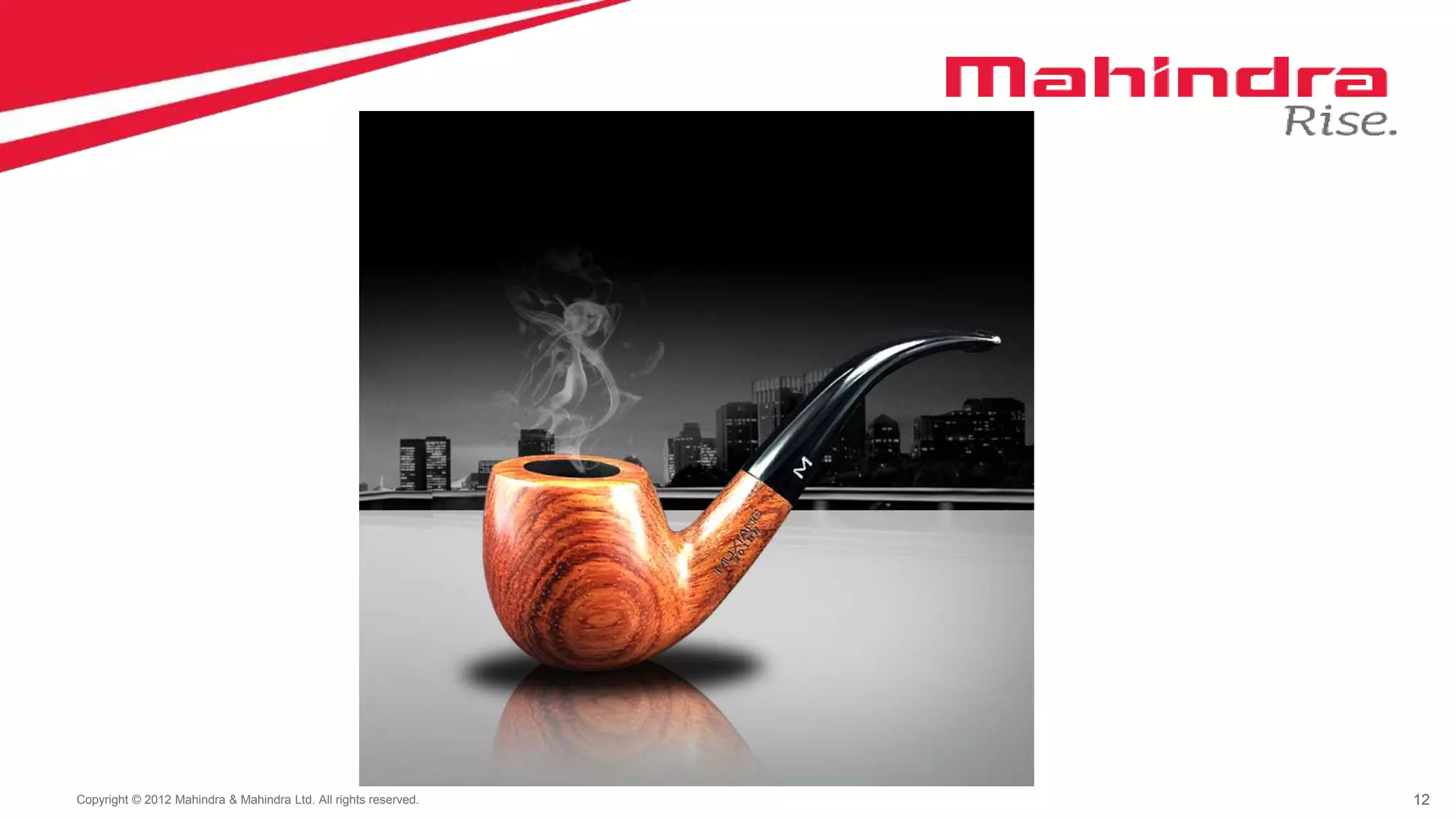 12Copyright © 2012 Mahindra & Mahindra Ltd. All rights reserved. 12
 