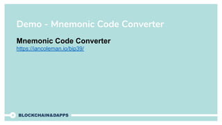 Demo - Mnemonic Code Converter
Mnemonic Code Converter
https://iancoleman.io/bip39/
 