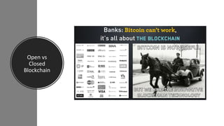 Open vs
Closed
Blockchain
 