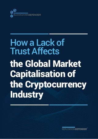 BLOCKCHAINDEFENDER
the Global Market
Capitalisation of
the Cryptocurrency
Industry
How a Lack of
Trust Affects
 