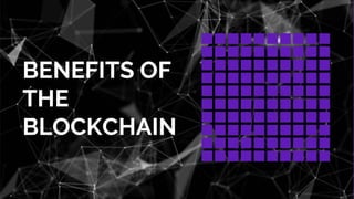BENEFITS OF
THE
BLOCKCHAIN
 