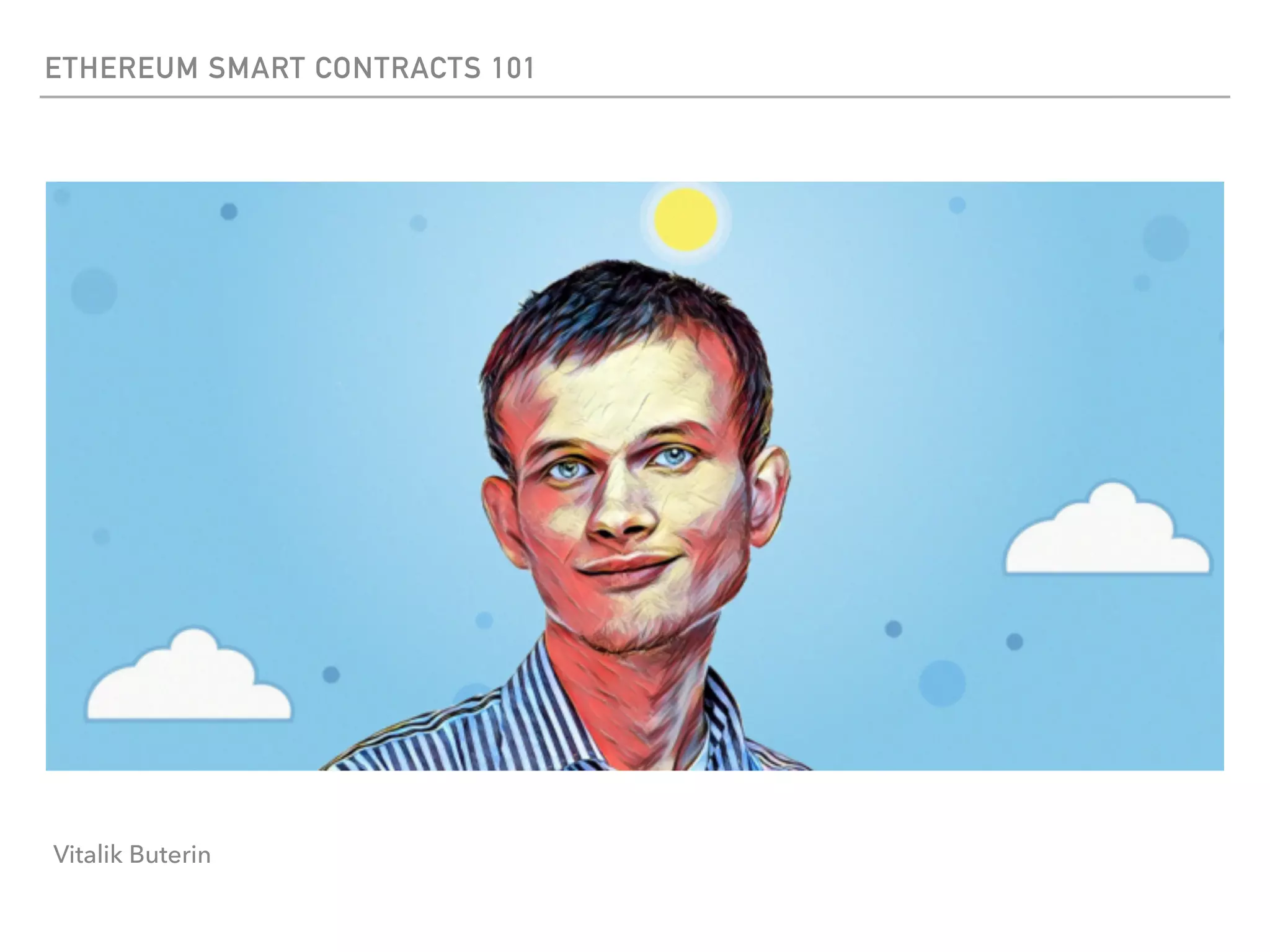 ETHEREUM SMART CONTRACTS 101
Vitalik Buterin
 